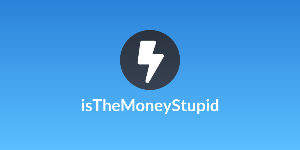 isTheMoneyStupid