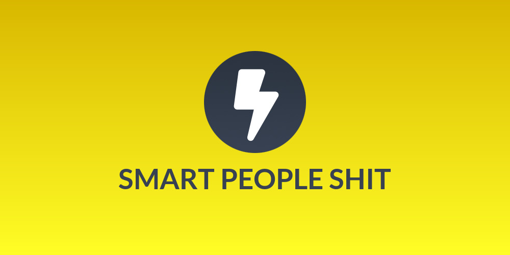 SMART PEOPLE SHIT