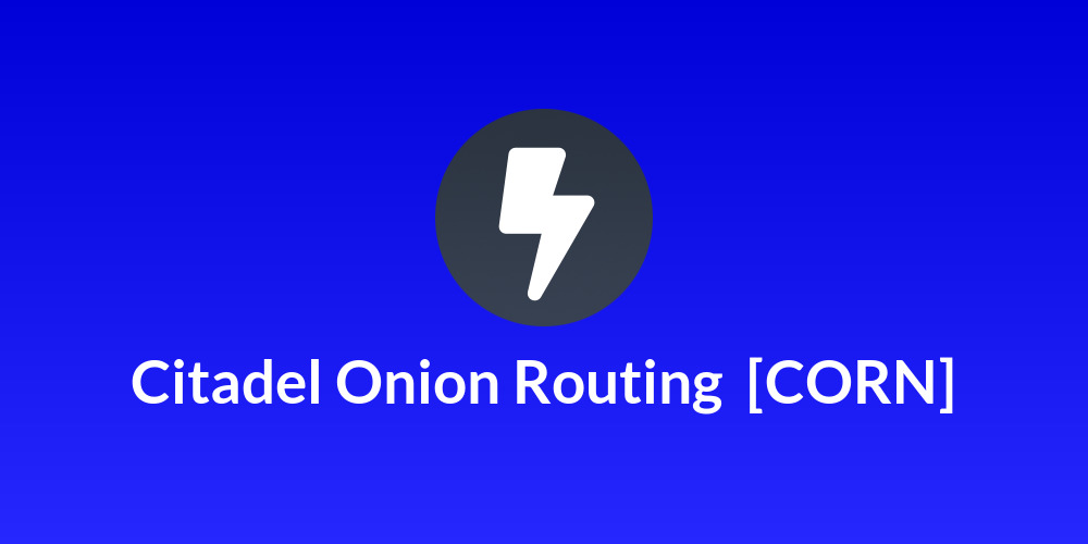 Citadel Onion Routing  [CORN]