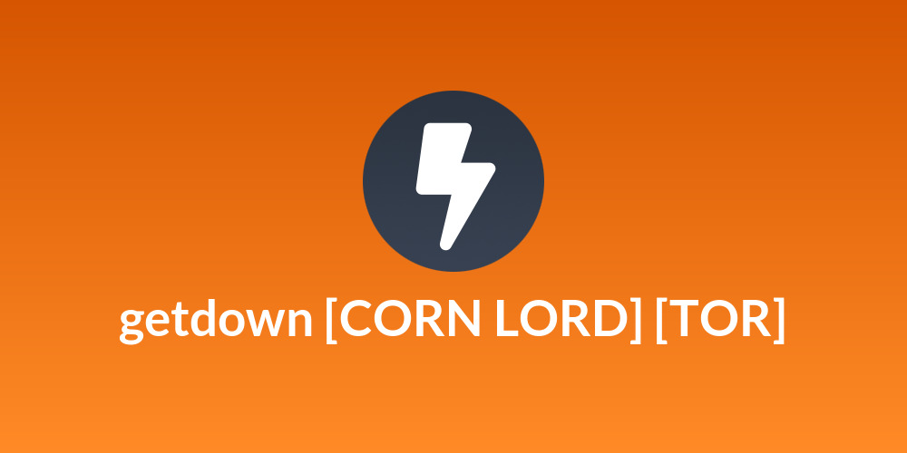 getdown [CORN LORD] [TOR]