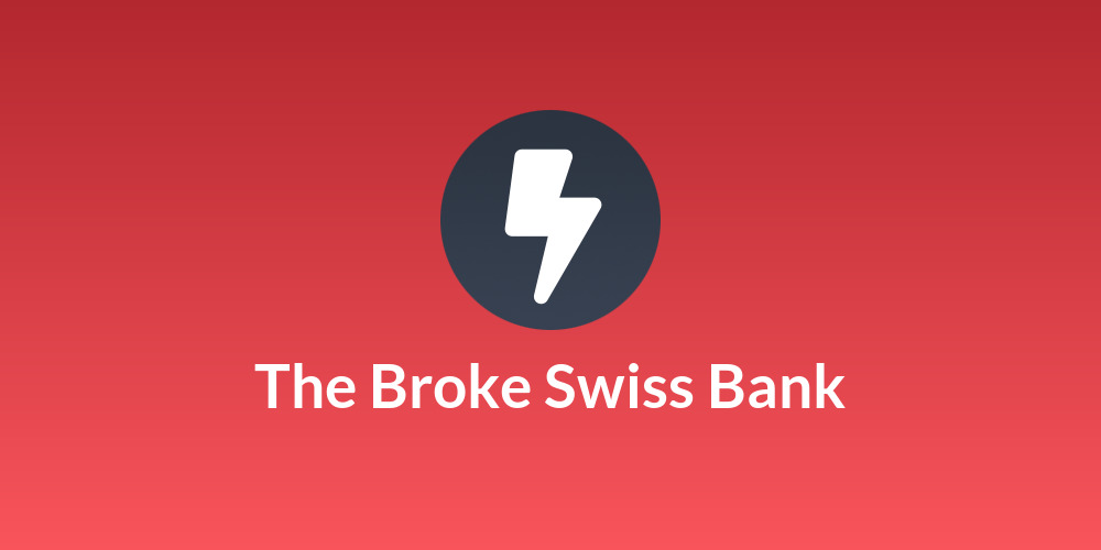 The Broke Swiss Bank